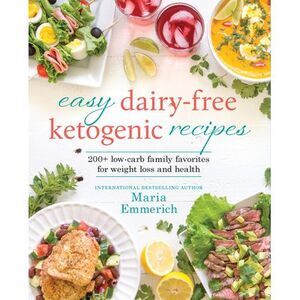 Easy Dairy-Free Ketogenic Recipes: 200+ Low-Carb Family Favorites for Weight Los